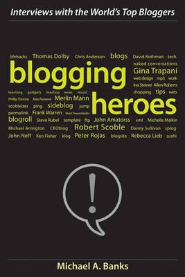 Blogging Heroes: Interviews with 30 of the World's Top Bloggers