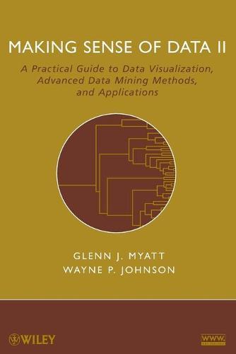 Making Sense of Data II: A Practical Guide to Data Visualization, Advanced Data Mining Methods, and Applications