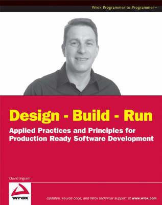 Design, Build, Run: Applied Practices and Principles for Production Ready Software Development