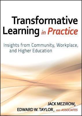 Transformative Learning in Practice: Insights from Community, Workplace, and Higher Education
