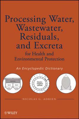 Processing Water, Wastewater, Residuals, and Excreta for Health and Environmental Protection: An Encyclopedic Dictionary