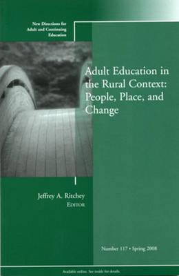 Adult Education in the Rural Context: People, Place, and Change: New Directions for Adult and Continuing Education , Number 117