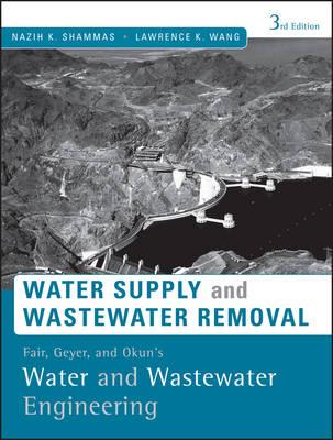 Fair, Geyer, and Okun's Water and Wastewater Engineering: Water Supply and Wastewater Removal