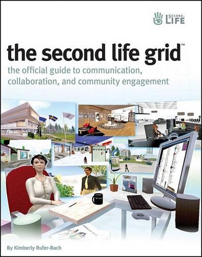 The Second Life Grid: The Official Guide to Communication, Collaboration, and Community Engagement