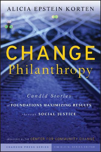 Change Philanthropy: Candid Stories of Foundations Maximizing Results through Social Justice