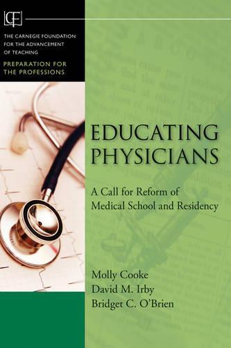 Educating Physicians: A Call for Reform of Medical School and Residency