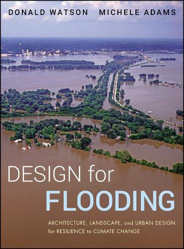 Design for Flooding: Architecture, Landscape, and Urban Design for Resilience to Climate Change