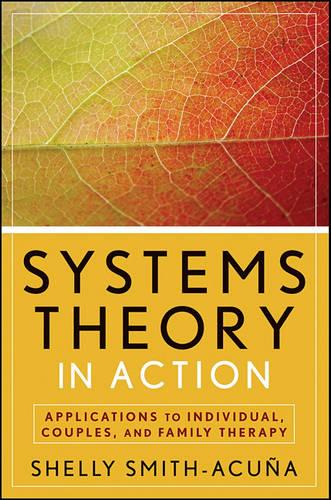 Systems Theory in Action: Applications to Individual, Couple, and Family Therapy