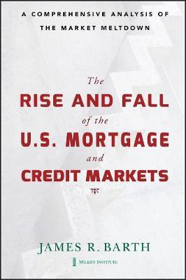 The Rise and Fall of the US Mortgage and Credit Markets: A Comprehensive Analysis of the Market Meltdown