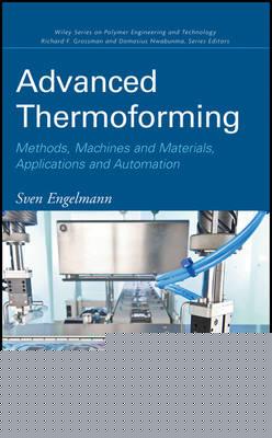 Advanced Thermoforming: Methods, Machines and Materials, Applications and Automation