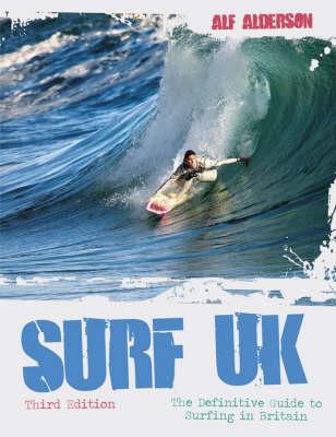 Surf U.K.: The Definitive Guide to Surfing in Britain