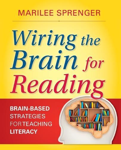 Wiring the Brain for Reading: Brain-Based Strategies for Teaching Literacy