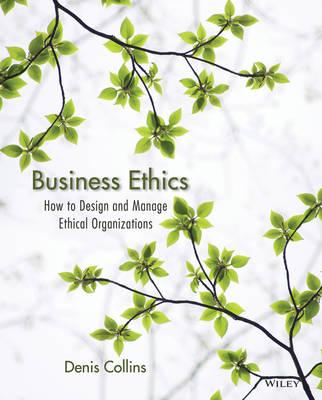 Business Ethics: How to Design and Manage Ethical Organizations