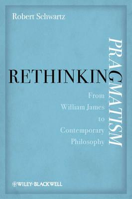 Rethinking Pragmatism: From William James to Contemporary Philosophy