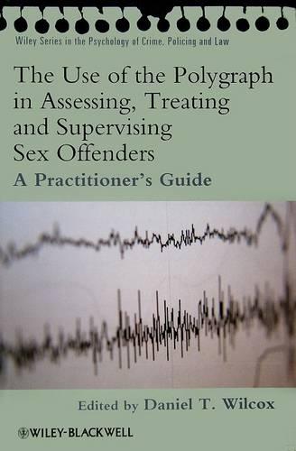 The Use of the Polygraph in Assessing, Treating and Supervising Sex Offenders: A Practitioner's Guide