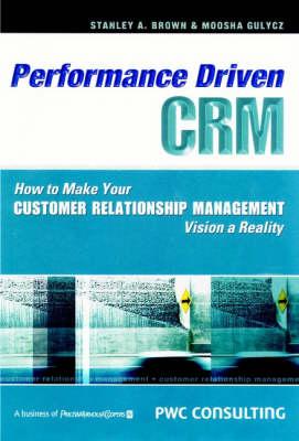 Performance-driven CRM: How to Make Your Customer Relationship Management Vision a Reality