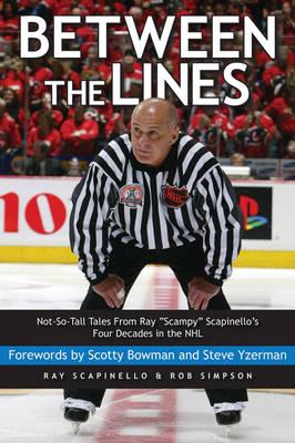 Between the Lines: "Not-so-tall Tales from Ray ""Scampy"" Scapinello's Four Decades in the NHL"