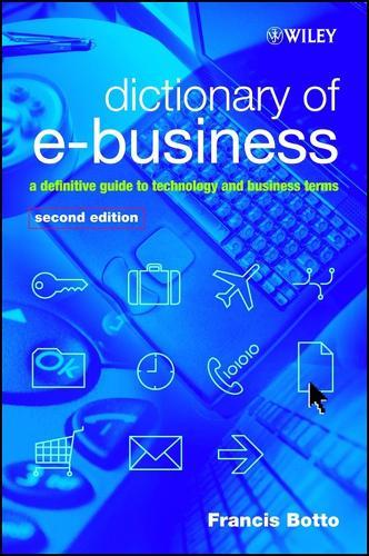 Dictionary of e-Business: A Definitive Guide to Technology and Business Terms