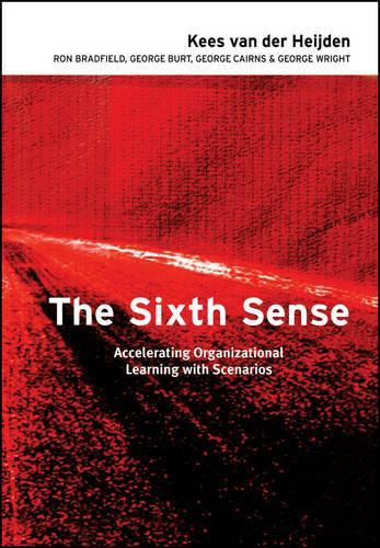 The Sixth Sense: Accelerating Organizational Learning with Scenarios