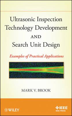 Ultrasonic Inspection Technology Development and Search Unit Design: Examples of Practical Applications