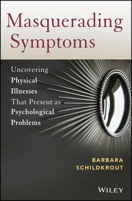 Masquerading Symptoms: Uncovering Physical Illnesses That Present as Psychological Problems