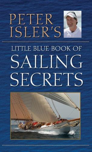 Peter Isler's Little Blue Book of Sailing Secrets