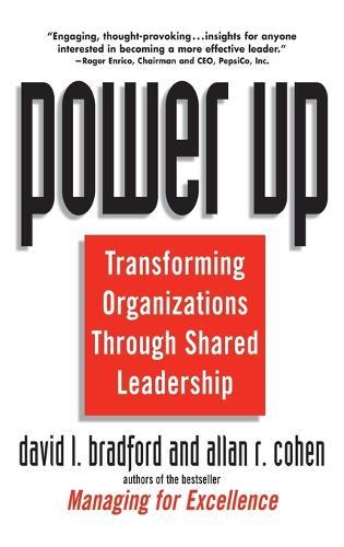Power Up: Transforming Organizations Through Shared Leadership