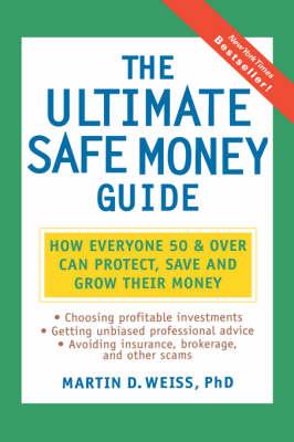 The Ultimate Safe Money Guide: How Everyone 50 and Over Can Protect, Save, and Grow Their Money