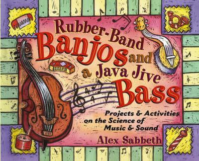 Rubber-band Banjos and a Java-jive Bass: Projects and Activities on the Science of Music and Sound