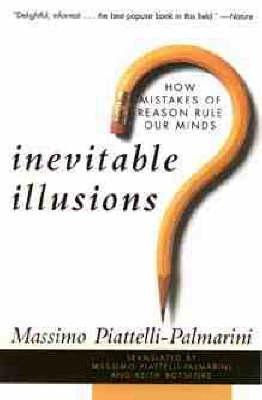 Inevitable Illusions: How Mistakes of Reason Rule Our Mind