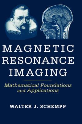 Magnetic Resonance Imaging: Mathematical Foundations and Applications