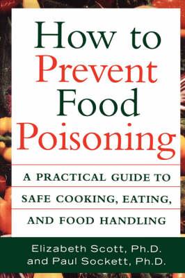 How to Prevent Food Poisoning: A Practical Guide to Safe Cooking, Eating and Food Handling
