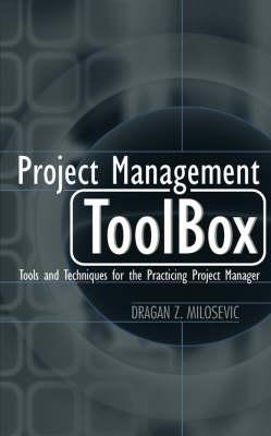 Project Management ToolBox: Tools and Techniques for the Practicing Project Manager