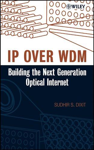 IP Over WDM: Building the Next-generation Optical Internet