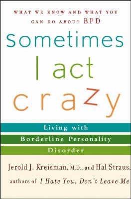 Sometimes I Act Crazy: Living with Borderline Personality Disorder