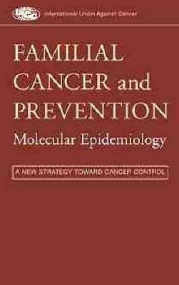 Familial Cancer and Prevention: Molecular Epidemiology: A New Strategy Toward Cancer Control