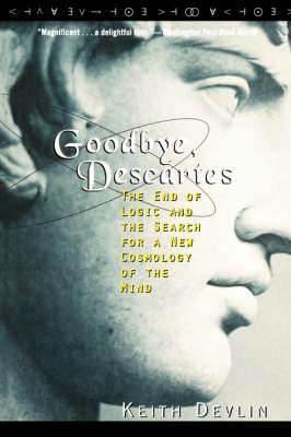 Goodbye Descartes: End of Logic and the Search for a New Cosmology of the Mind