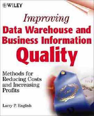 Improving Data Warehouse and Business Information Quality: Methods for Reducing Costs and Increasing Profits