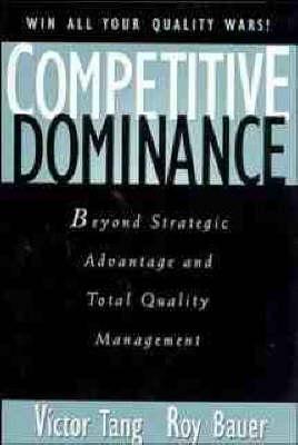 Competitive Dominance: Beyond Strategic Advantage and Total Quality Management