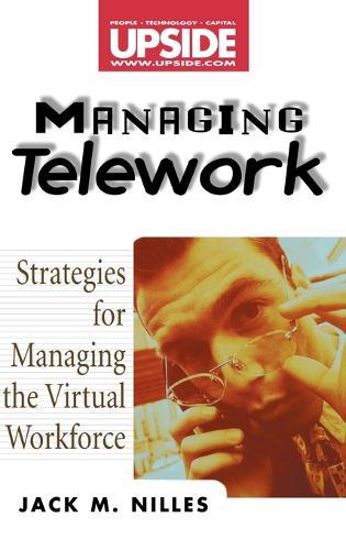 Managing Telework: Strategies for Managing the Virtual Workforce