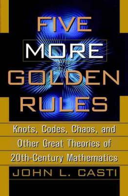 Five More Golden Rules: Knots, Codes, Choas and Other Great Theories of 20th-century Mathematics