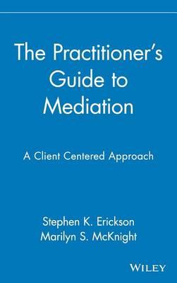 The Practitioner's Guide to Mediation: A Client Centered Approach