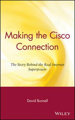 Making the Cisco Connection: The Story Behind the Real Internet Superpower