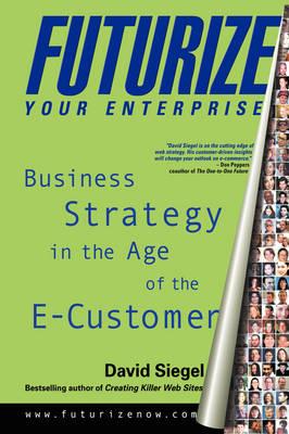 Futurize Your Enterprise: Business Strategy in the Age of the E-customer