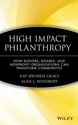 High Impact Philanthropy: How Donors, Boards, and Nonprofit Organizations Can Transform Communities