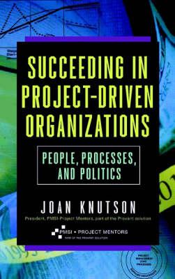 Succeeding in Project-driven Organizations: People, Processes and Politics