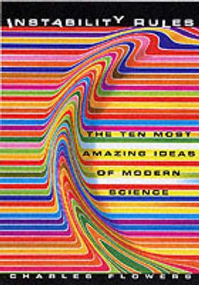 Instability Rules: The Ten Most Amazing Ideas of Modern Science