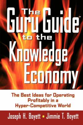 The Guru Guide to the Knowledge Economy: The Best Ideas for Operating Profitability in a Hyper-competitive World