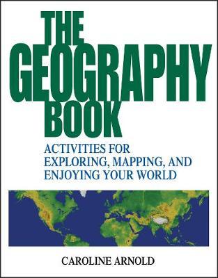 The Geography Book: Activities for Exploring, Mapping, and Enjoying Your World