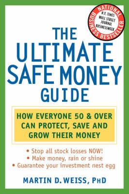The Ultimate Safe Money Guide: How Everyone 50 and Over Can Protect, Save, and Grow Their Money